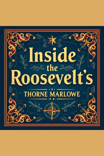 Inside the Roosevelt's: America's Heartbeat in War - Discover "Inside the Roosevelts!" Dive into captivating audio that brings America's heartbeat during wartime alive - cover