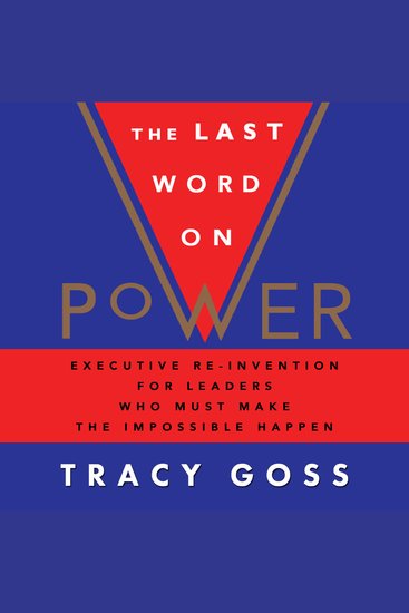 The Last Word on Power - Executive Re-Invention For Leaders Who Must Make The Impossible Happen - cover