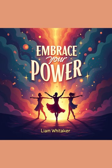 Embrace Your Power: Dance Through Life and Shine - Embrace Your Power: Unleash Joy and Confidence with Captivating Dance Through Life Audio Lessons! - cover