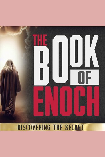 The Book of Enoch - The Key to the Hidden Mysteries of Human History Discover the Best Kept Secret of Antiquity - cover