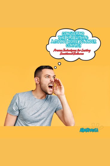Conquering the Fire Within: A Man's Guide to Anger Control - Proven Techniques for Lasting Emotional Balance - cover