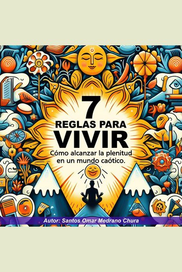 7 Reglas para vivir - Cómo alcanzar la plenitud en un mundo caótico - cover