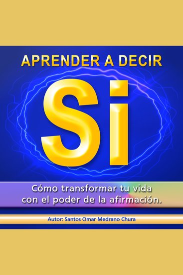 Aprender a decir sí - Cómo transformar tu vida con el poder de la afirmación - cover