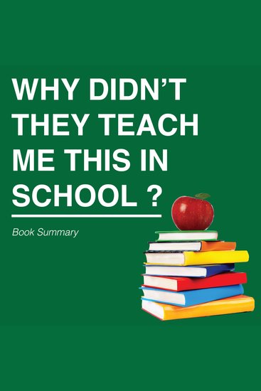 Why Didn't They Teach Me This in School?: Book Summary & Analysis - cover