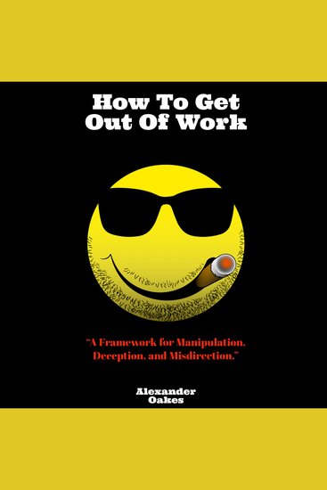 How To Get Out Of Work - "A Framework For Manipulation Deception And Misdirection" - cover