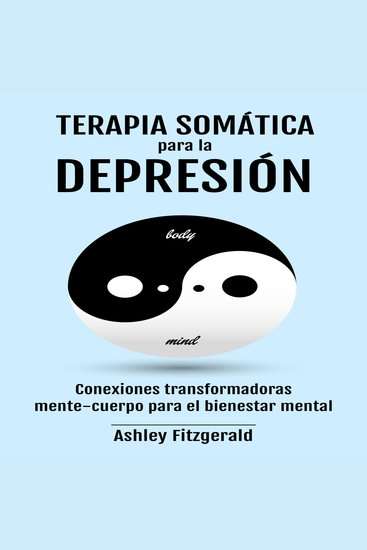 TERAPIA SOMÁTICA PARA LA DEPRESIÓN - Conexiones Transformadoras Mente-Cuerpo- para el Bienestar Mental - cover