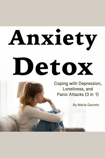 Anxiety Detox - Coping with Depression Loneliness and Panic Attacks (3 in 1) - cover