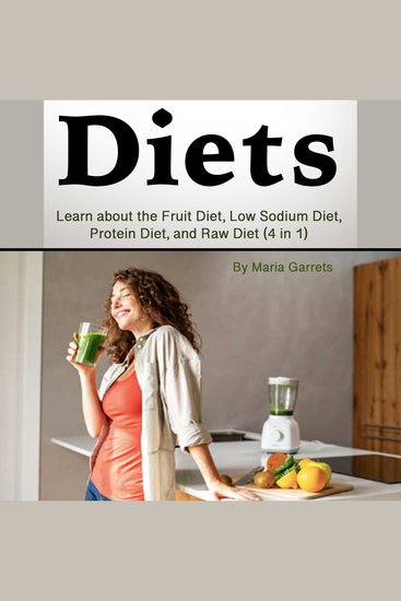 Diets - Learn about the Fruit Diet Low Sodium Diet Protein Diet and Raw Diet (4 in 1) - cover