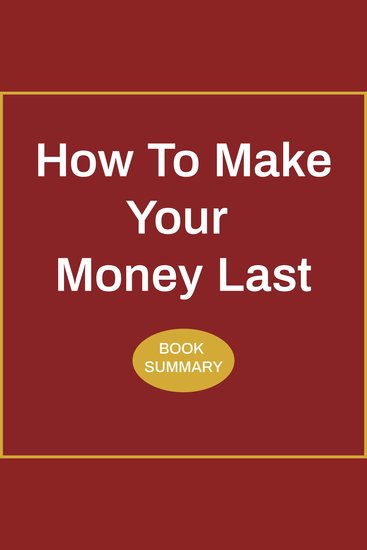 How to Make Your Money Last: Book Summary & Analysis - cover