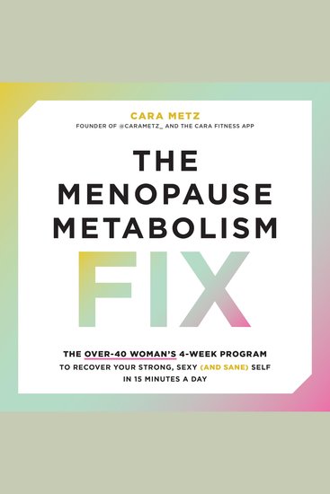 The Menopause Metabolism Fix - The Over-40 Woman’s 4-Week Program to Recover Your Strong Sexy (and Sane) Self in 15 Minutes a Day - cover