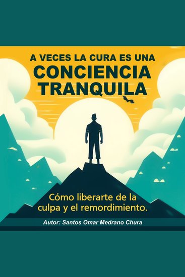 A veces la cura es una conciencia tranquila - Cómo liberarte de la culpa y el remordimiento - cover