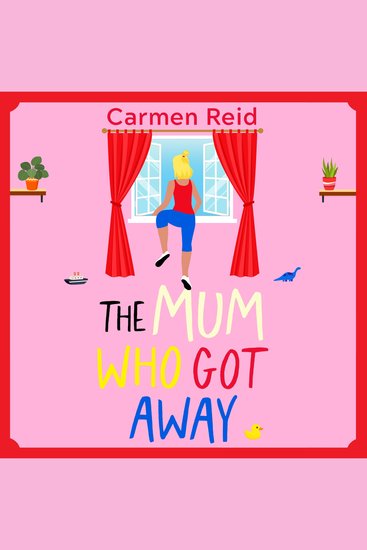 The Mum Who Got Away - Join Carmen Reid for a brilliantly funny story of mums and mischief - cover
