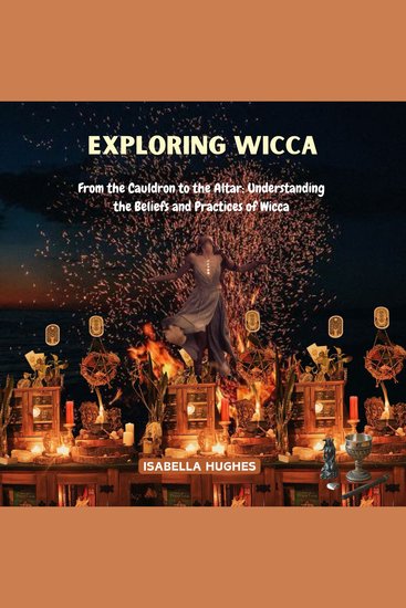 Exploring Wicca - From the Cauldron to the Altar: Understanding the Beliefs and Practices of Wicca - cover