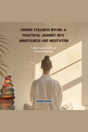 Finding Stillness Within: A Practical Journey into Mindfulness and Meditation - Transform your Mind through Focused Awareness - cover