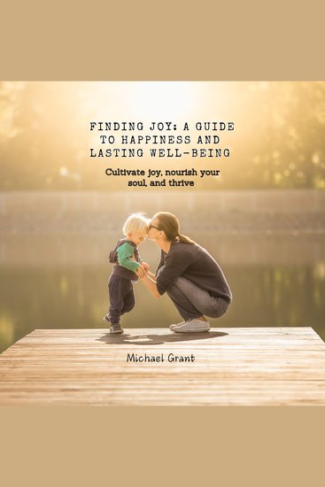 Finding Joy: A Guide to Happiness and Lasting Well-Being - Cultivate joy nourish your soul and thrive - cover