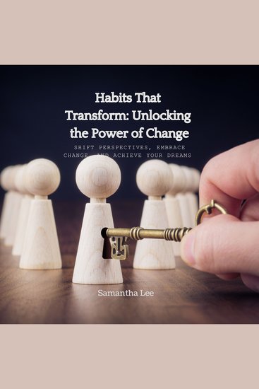 Habits That Transform: Unlocking the Power of Change - Shift perspectives embrace change and achieve your dreams - cover