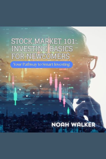 Stock Market 101: Investing Basics for Newcomers - Your Pathway to Smart Investing - cover