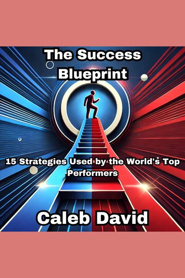 The Success Blueprint - 15 Strategies Used by the World's Top Performers - cover