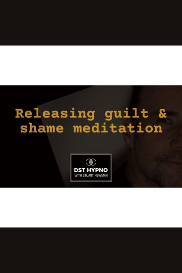 Releasing guilt and shame meditation - A guided meditation - DST Hypno with Stu Newman - cover