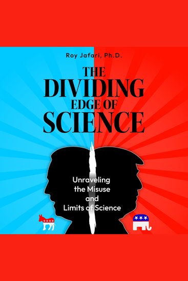 The Dividing Edge of Science - Unraveling the Misuse and Limits of Science - cover