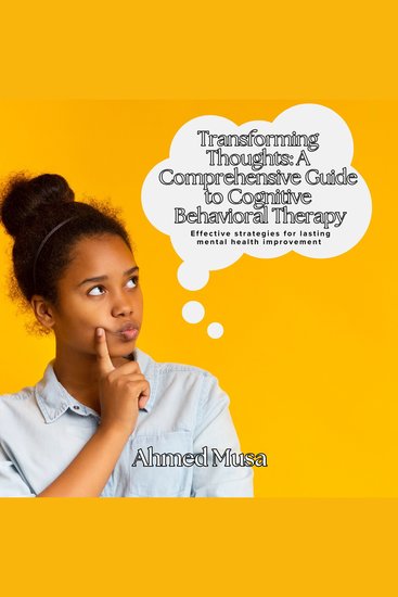 Transforming Thoughts: A Comprehensive Guide to Cognitive Behavioral Therapy - Effective strategies for lasting mental health improvement - cover