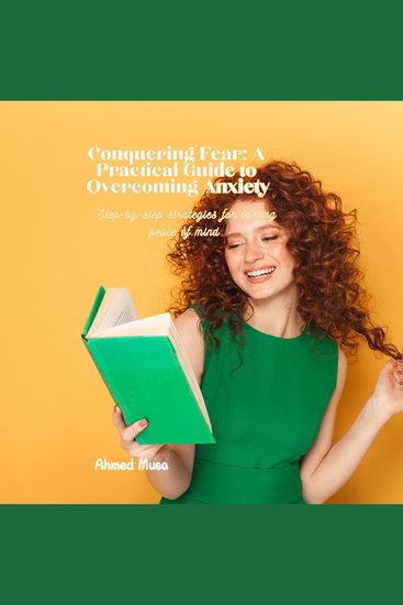 Conquering Fear: A Practical Guide to Overcoming Anxiety - Step-by-step strategies for lasting peace of mind - cover