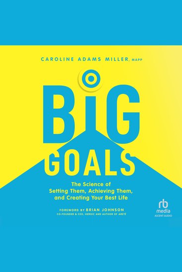 Big Goals - The Science of Setting Them Achieving Them and Creating Your Best Life - cover