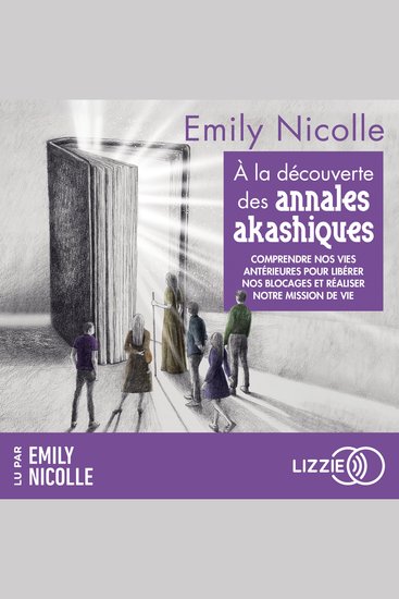 À la découverte des annales akashiques - Comprendre nos vies antérieures pour libérer nos blocages et réaliser notre mission de vie - cover
