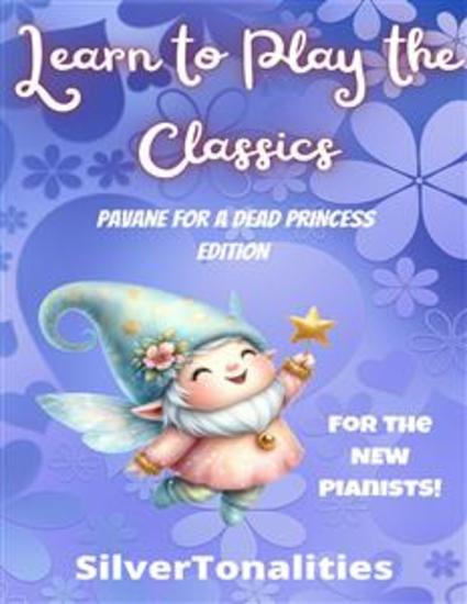 Learn to Play the Classics Pavane for a Dead Princess Edition - cover