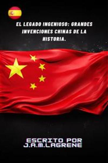 El Legado Ingenioso: Grandes Invenciones Chinas de la Historia - cover