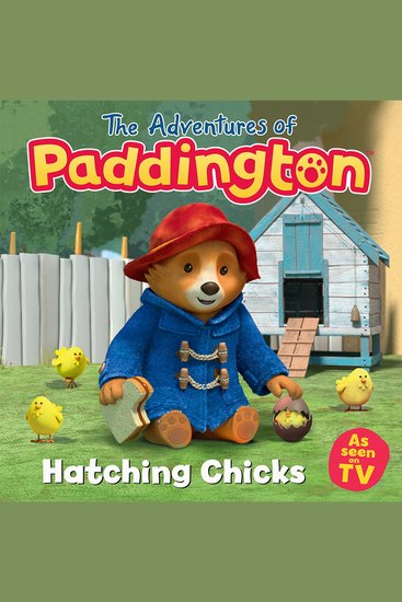 Adventures of Paddington – Hatching Chicks The: Listen to this brilliant funny children’s audiobook from the TV tie-in series of Paddington! - cover