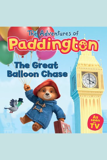 Adventures of Paddington – The Great Balloon Chase The: Listen to this brilliant funny children’s audiobook from the TV tie-in series of Paddington! - cover