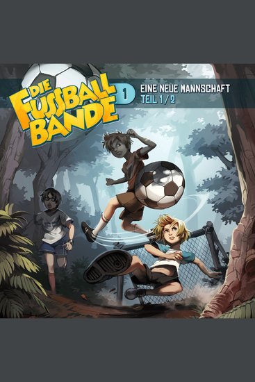 Die Fussballbande Folge 1: Eine neue Mannschaft - Teil 1 - cover