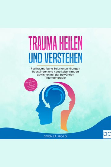 Trauma heilen und verstehen - Posttraumatische Belastungsstörungen überwinden und neue Lebensfreude gewinnen mit der bewährten Traumatherapie - inkl PTBS & 27 Selbsthilfe Übungen (Psychologie 2) - cover