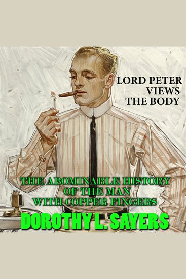 Lord Peter Views the Body - The Abominable History of the Man with Copper Fingers - cover