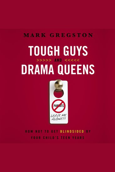 Tough Guys and Drama Queens - How Not to Get Blindsided by Your Child's Teen Years - cover