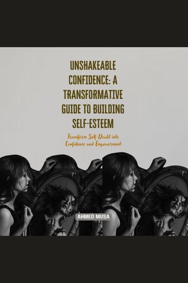 Unshakeable Confidence: A Transformative Guide to Building Self-Esteem - Transform Self-Doubt into Confidence and Empowerment - cover
