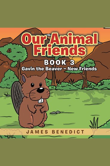Our Animal Friends: Gavin the Beaver - New Friends - Book 3 - cover