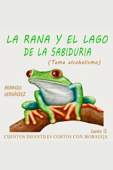 Cuento 12 La rana y el lago de la sabiduría ( alcoholismo ) - cover