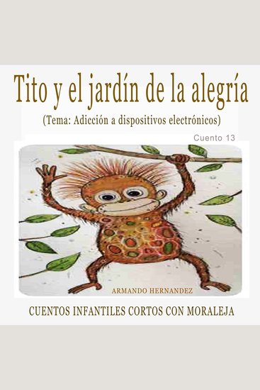 Cuento 14 Tito el chango bebe y la jardín de la alegría ( adicción a dispositivos electrónicos ) - cover