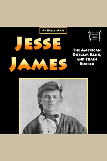 Jesse James - The American Outlaw Bank and Train Robber - cover