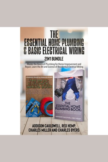 The Essential Home Plumbing and Basic Electrical Wiring 2-in-1 Bundle: - Master the Basics of Plumbing for Home Improvement and Repair Learn the Art and Science of Residential Electrical Wiring - cover