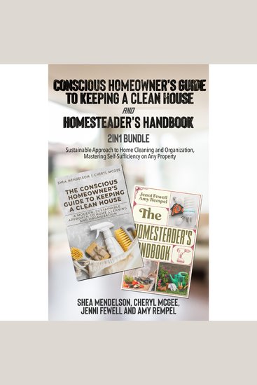 Conscious Homeowner's Guide to Keeping a Clean House and Homesteader's Handbook 2-in-1 Bundle - Sustainable Approach to Home Cleaning and Organization Mastering Self-Sufficiency on Any Property - cover