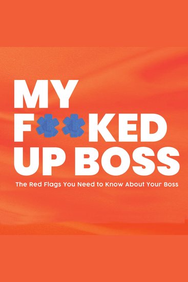 My F**ked Up Boss - The Red Flags You Need to Know About Your Boss - cover