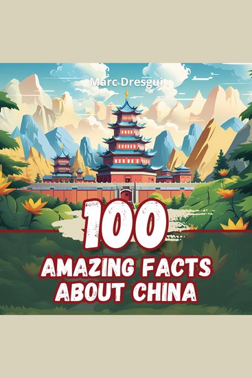 100 Amazing Facts about China - Secrets and Mysteries of the Middle Kingdom - cover