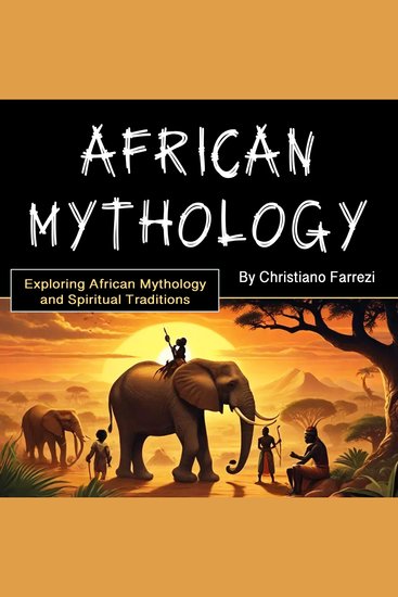 African Mythology - Exploring African Mythology and Spiritual Traditions - cover