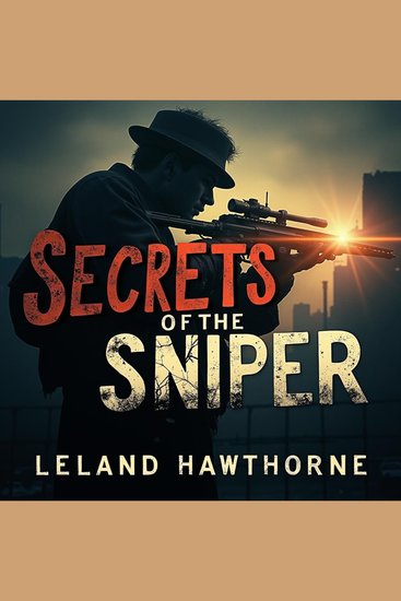 Secrets of the Sniper: Thrilling Missions and Expert Techniques - Dive into 'Secrets of the Sniper': Captivating tactics and gripping missions tailored for success! - cover