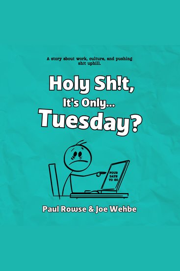 Holy Sh!t It's Only Tuesday? - a story about work culture and pushing sh!t uphill - cover