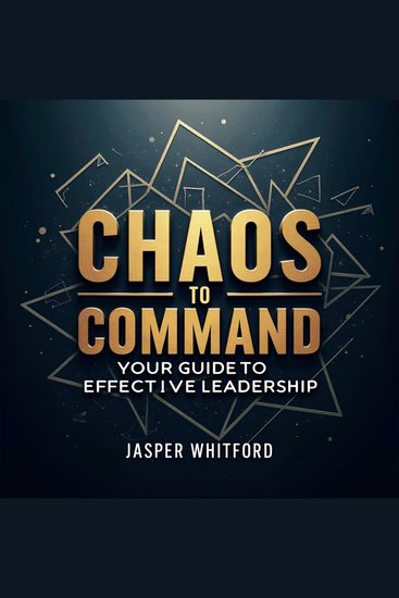 Chaos to Command: Your Guide to Effective Leadership - Revolutionize your leadership skills with "Chaos to Command" Unlock engaging audio lessons for effective mastery! - cover
