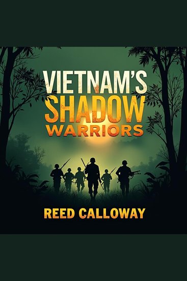 Vietnam's Shadow Warriors: Untold Secrets of Elite Commandos - Discover Vietnam's Shadow Warriors: Dive into riveting audio secrets of elite commandos' fascinating journeys! - cover